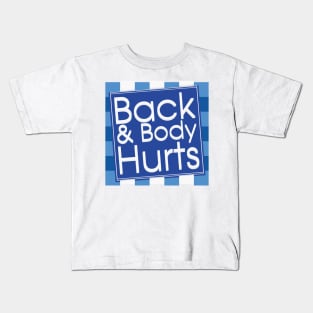 Back anf body hurts funny quote Kids T-Shirt